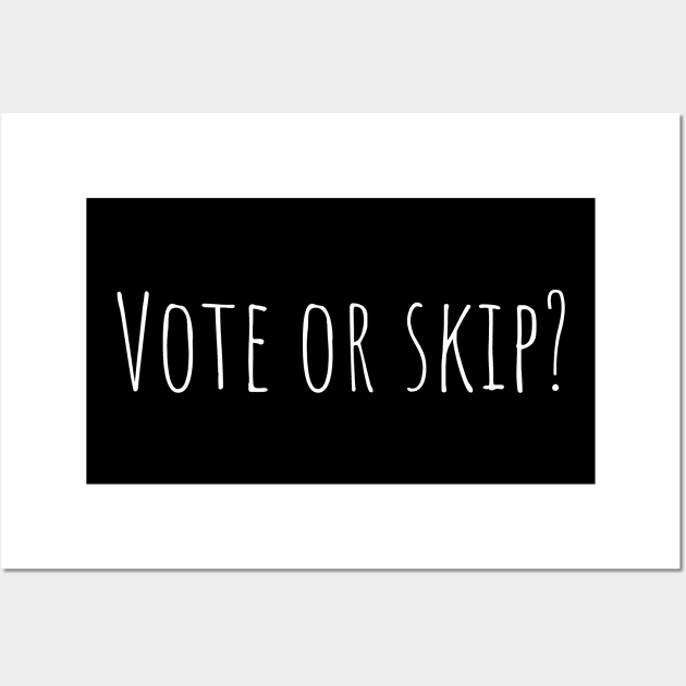Vote or skip? Wall Art by kknows